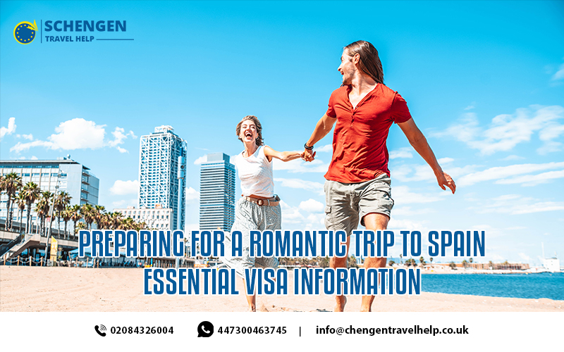 Preparing For A Romantic Trip To Spain Essential Visa Information